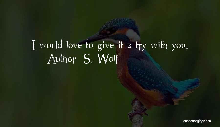 To Give Love Quotes By S. Wolf