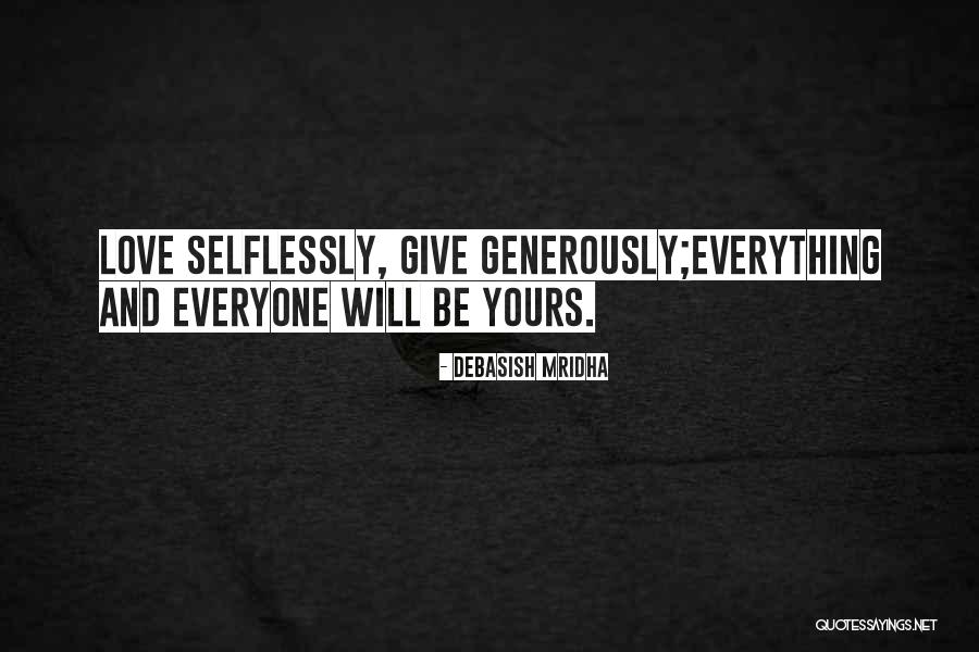 To Give Selflessly Quotes By Debasish Mridha To Give Selflessly Quotes By Debasish Mridha