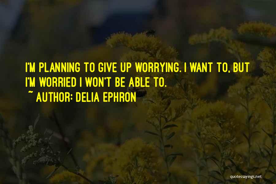 To Give Up Quotes By Delia Ephron