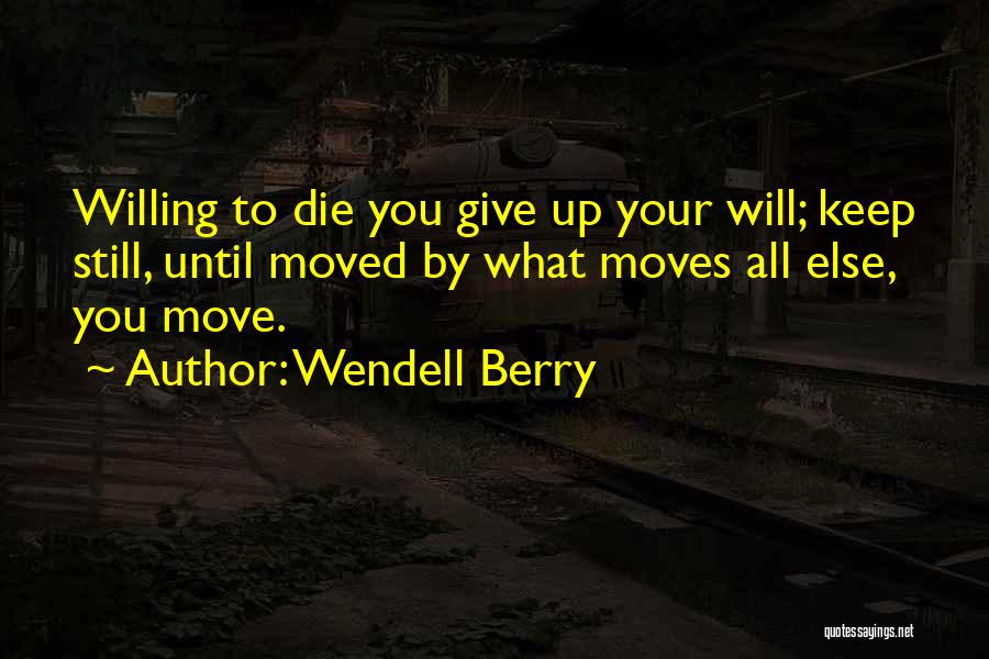 To Giving Up Quotes By Wendell Berry