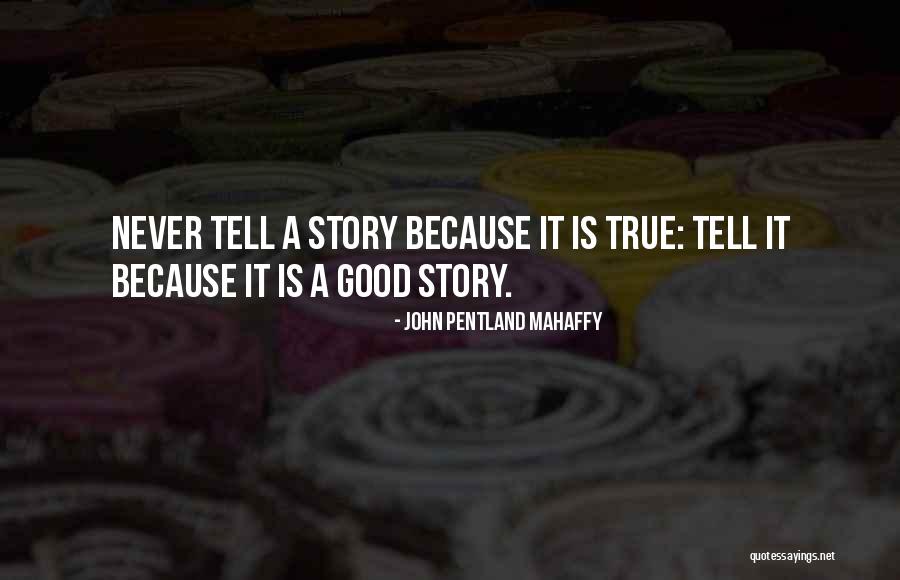 To Good To Be True Stories Quotes By John Pentland Mahaffy To Good To Be True Stories Quotes By John Pentland Mahaffy