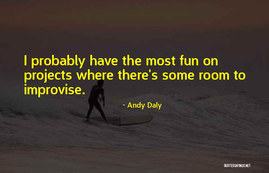 To Have Fun Quotes By Andy Daly To Have Fun Quotes By Andy Daly