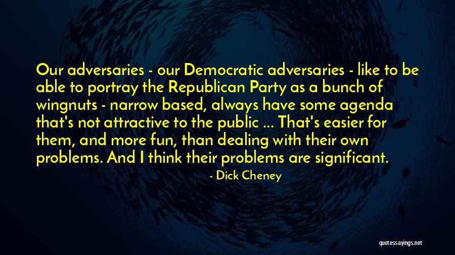 To Have Fun Quotes By Dick Cheney To Have Fun Quotes By Dick Cheney