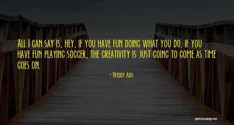 To Have Fun Quotes By Freddy Adu To Have Fun Quotes By Freddy Adu