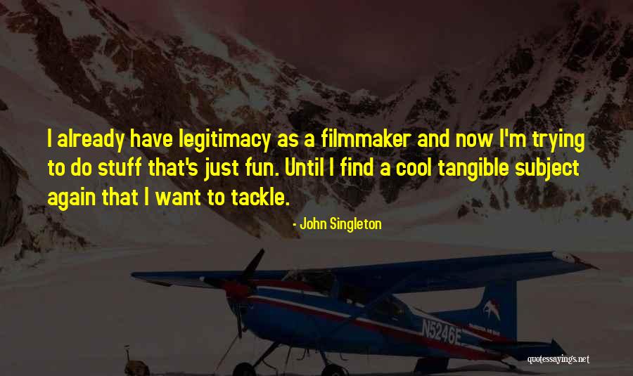 To Have Fun Quotes By John Singleton To Have Fun Quotes By John Singleton