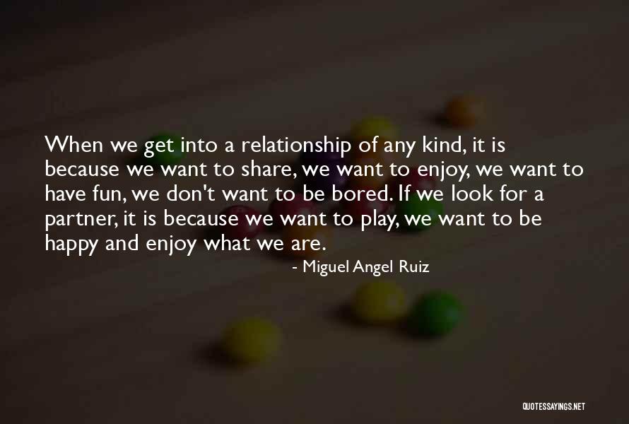 To Have Fun Quotes By Miguel Angel Ruiz To Have Fun Quotes By Miguel Angel Ruiz