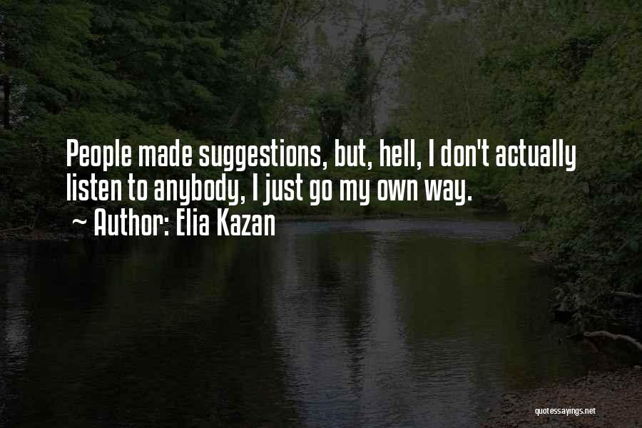 To Hell Quotes By Elia Kazan