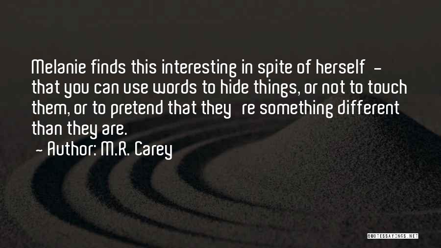 To Hide Something Quotes By M.R. Carey