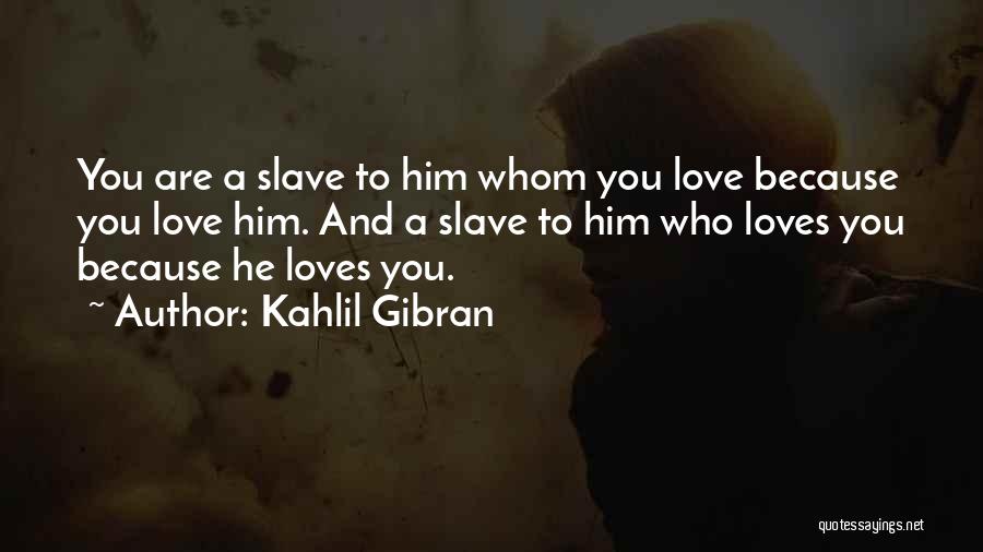 To Him Love Quotes By Kahlil Gibran