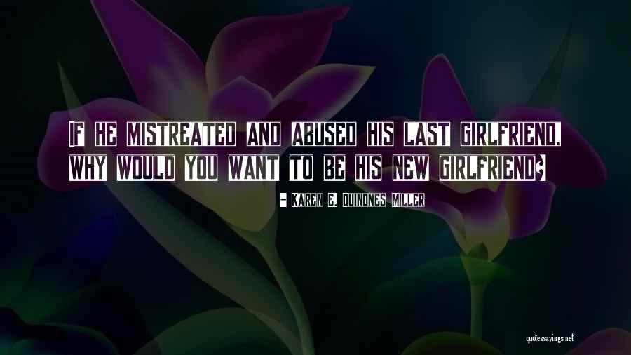 To His New Girlfriend Quotes By Karen E. Quinones Miller To His New Girlfriend Quotes By Karen E. Quinones Miller
