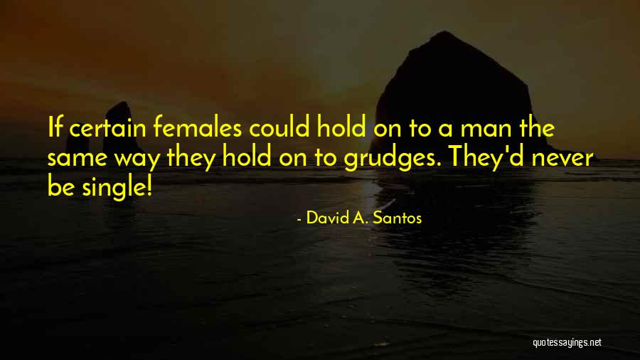 To Hold Grudges Quotes By David A. Santos