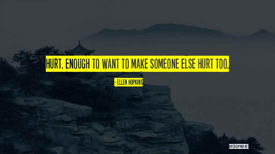 To Hurt Someone Quotes By Ellen Hopkins To Hurt Someone Quotes By Ellen Hopkins