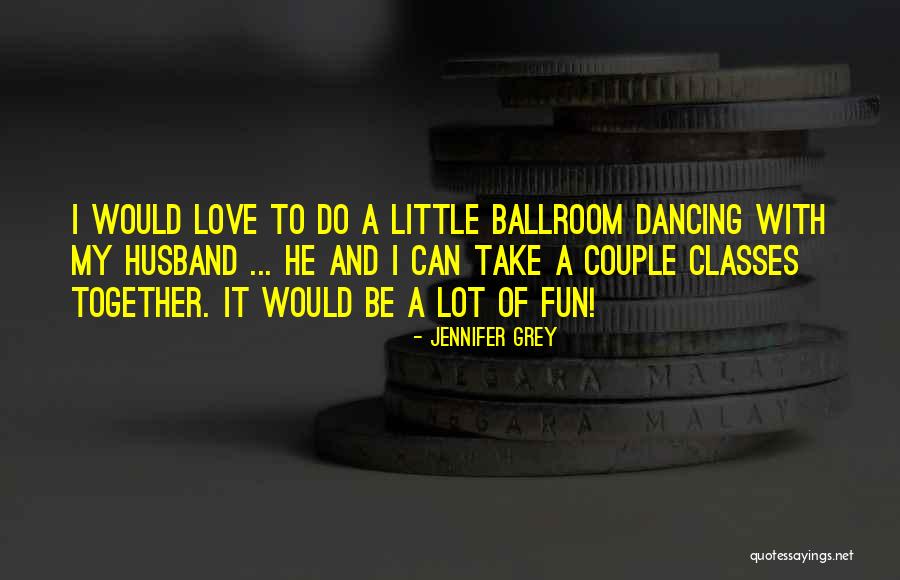 To Husband Love Quotes By Jennifer Grey To Husband Love Quotes By Jennifer Grey
