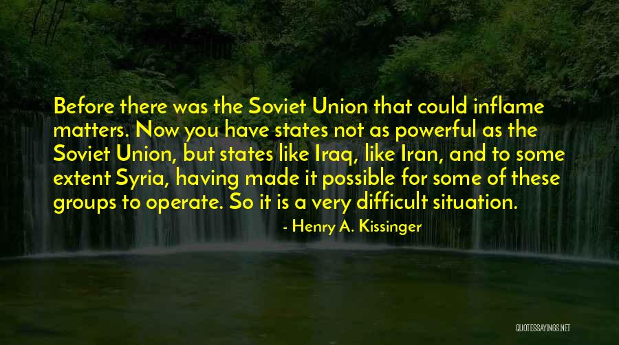 To Inflame Quotes By Henry A. Kissinger To Inflame Quotes By Henry A. Kissinger