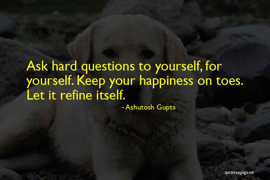 To Keep Questions To Yourself Quotes By Ashutosh Gupta To Keep Questions To Yourself Quotes By Ashutosh Gupta