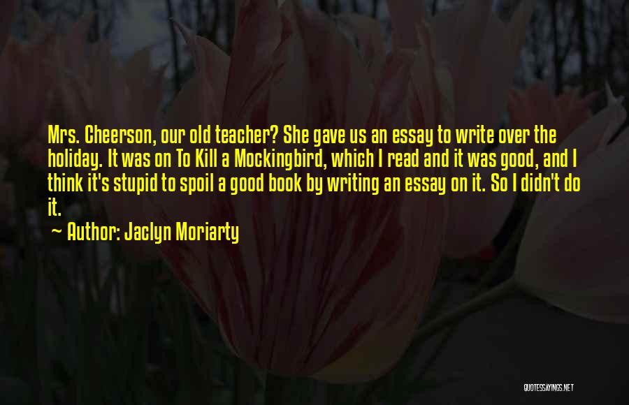 To Kill A Mockingbird Essay Quotes By Jaclyn Moriarty