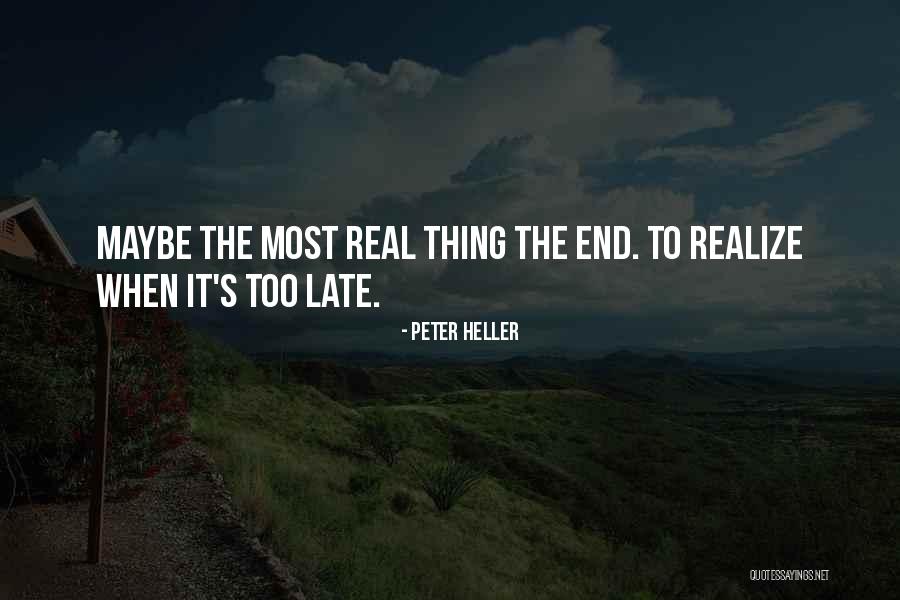 To Late Quotes By Peter Heller To Late Quotes By Peter Heller