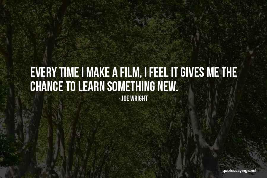 To Learn Something New Quotes By Joe Wright To Learn Something New Quotes By Joe Wright
