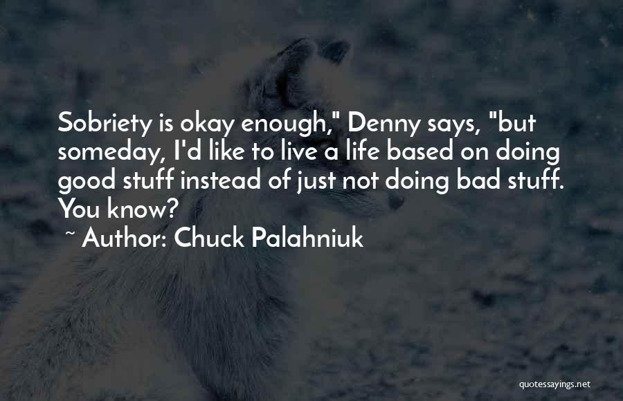 To Live A Good Life Quotes By Chuck Palahniuk