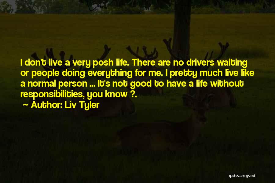 To Live A Good Life Quotes By Liv Tyler