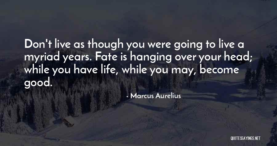 To Live A Good Life Quotes By Marcus Aurelius