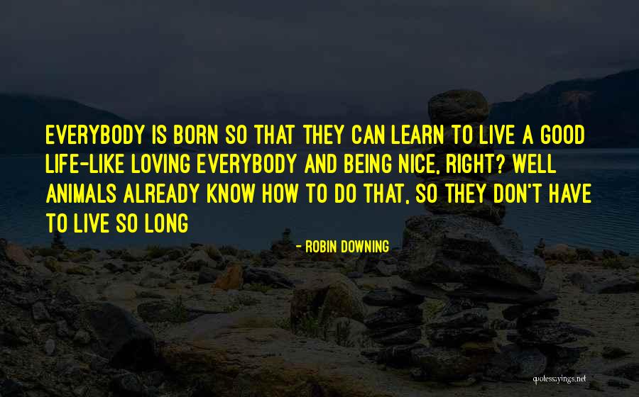 To Live A Good Life Quotes By Robin Downing To Live A Good Life Quotes By Robin Downing