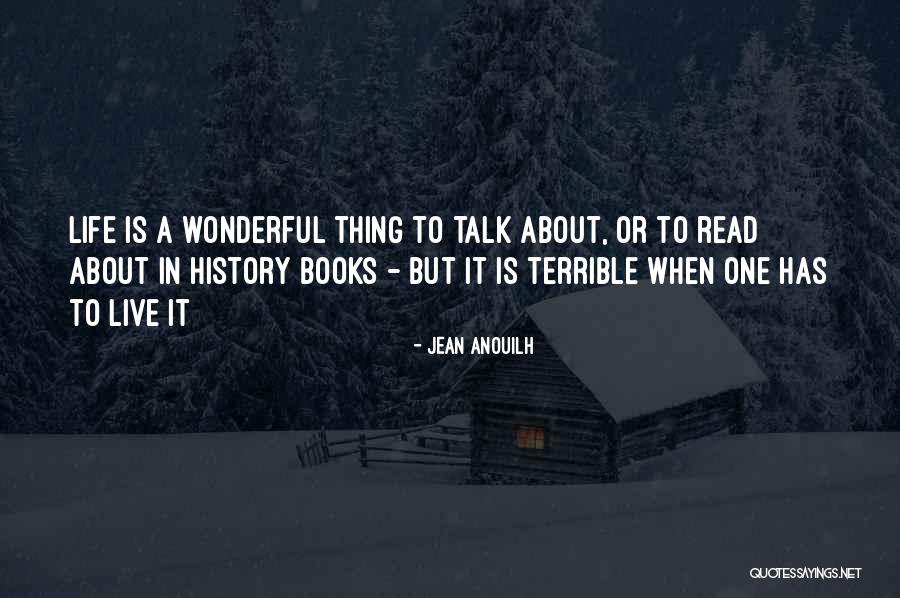 To Live A Wonderful Life Quotes By Jean Anouilh To Live A Wonderful Life Quotes By Jean Anouilh