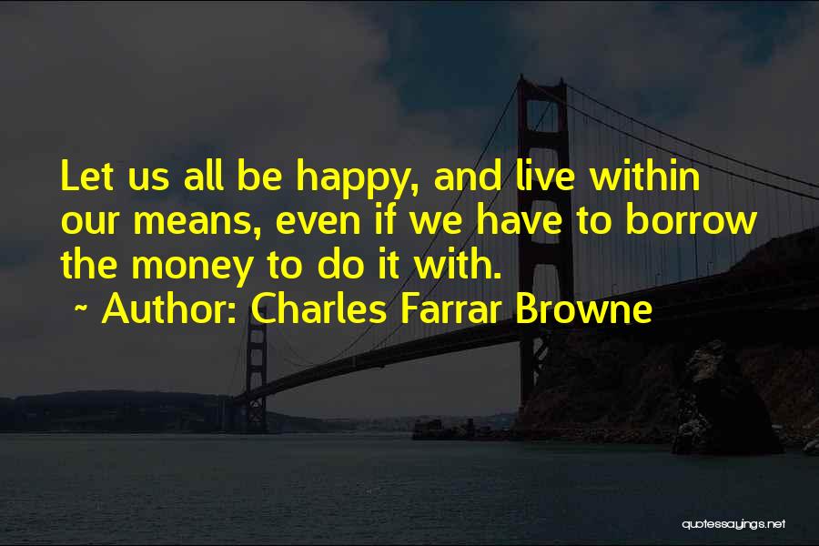 To Live Happy Quotes By Charles Farrar Browne