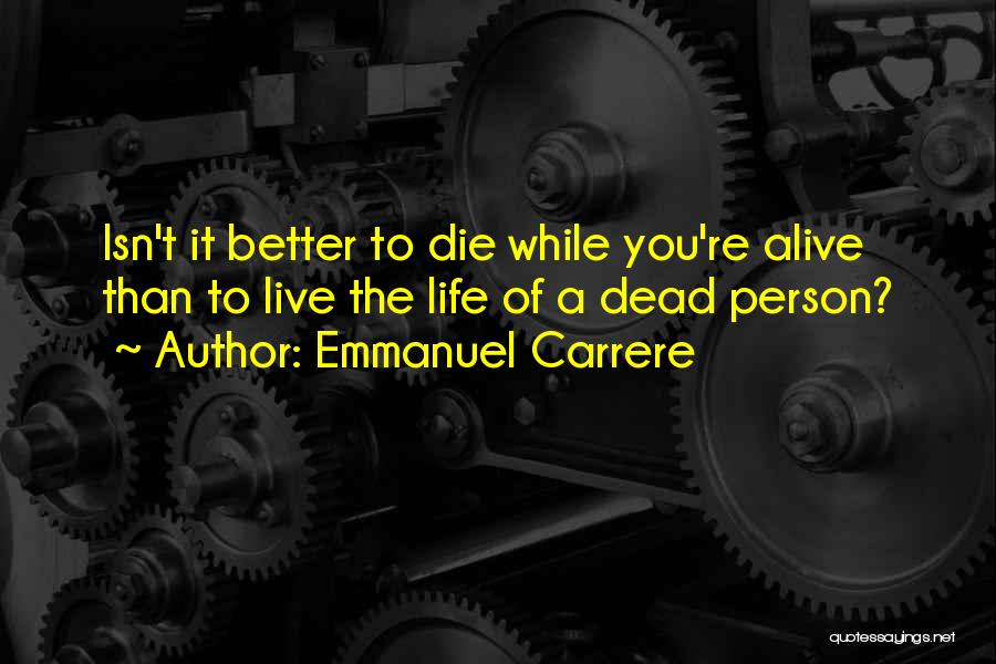 To Live Life Quotes By Emmanuel Carrere