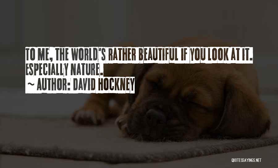 To Look Beautiful Quotes By David Hockney