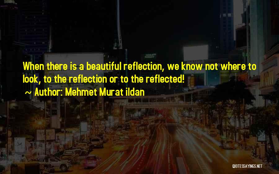 To Look Beautiful Quotes By Mehmet Murat Ildan