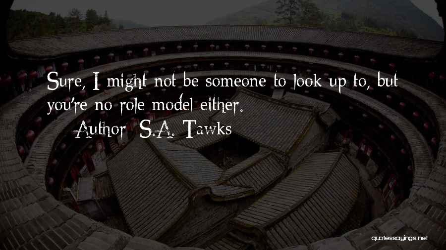 To Look Up To Someone Quotes By S.A. Tawks