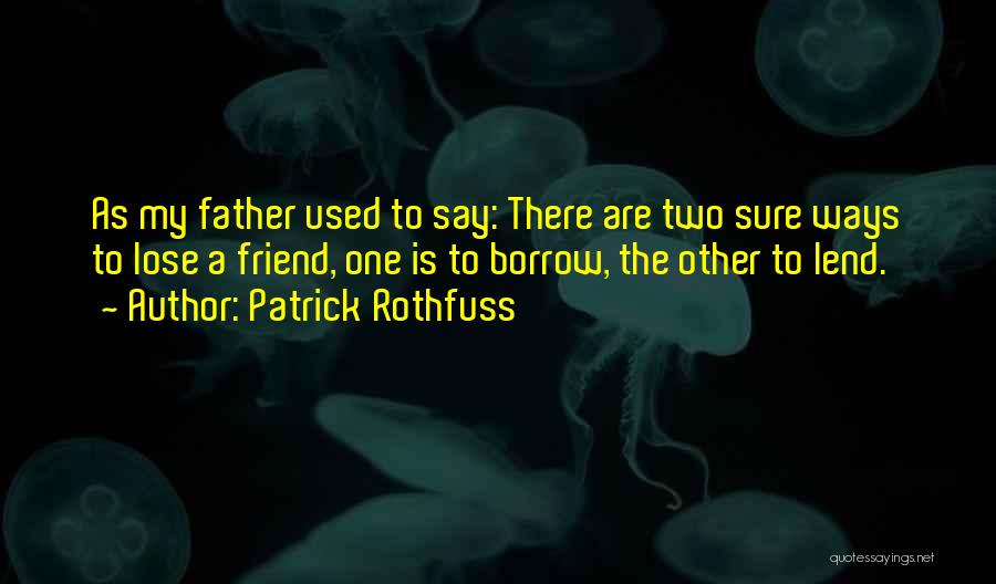 To Lose A Friend Quotes By Patrick Rothfuss