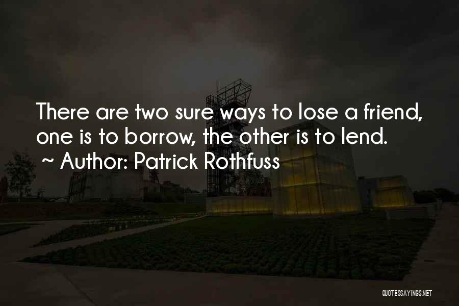 To Lose A Friend Quotes By Patrick Rothfuss
