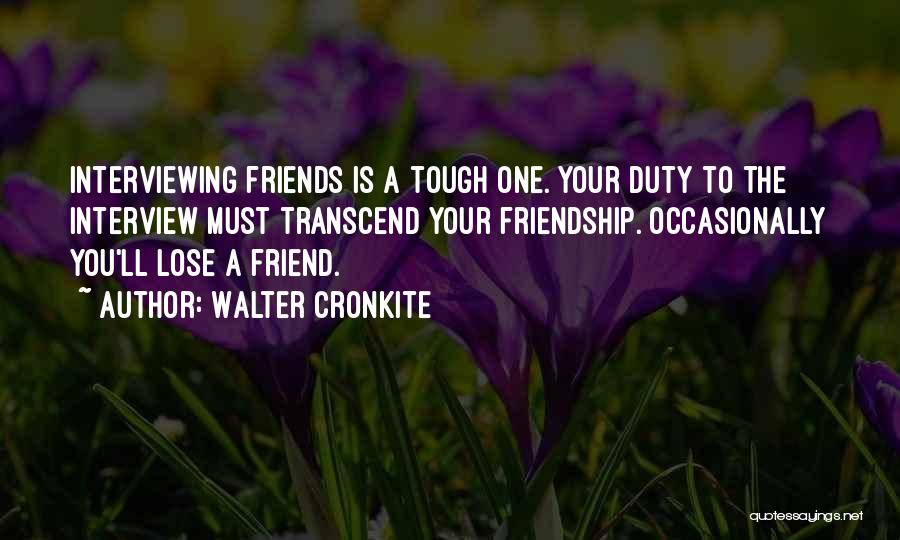 To Lose A Friend Quotes By Walter Cronkite