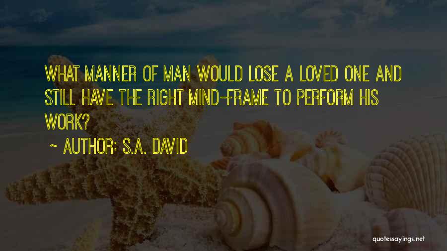 To Lose A Loved One Quotes By S.A. David