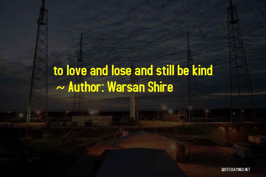 To Lose Love Quotes By Warsan Shire