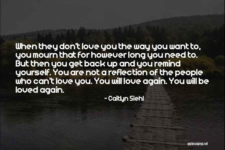 To Love And Not Be Loved Back Quotes By Caitlyn Siehl To Love And Not Be Loved Back Quotes By Caitlyn Siehl