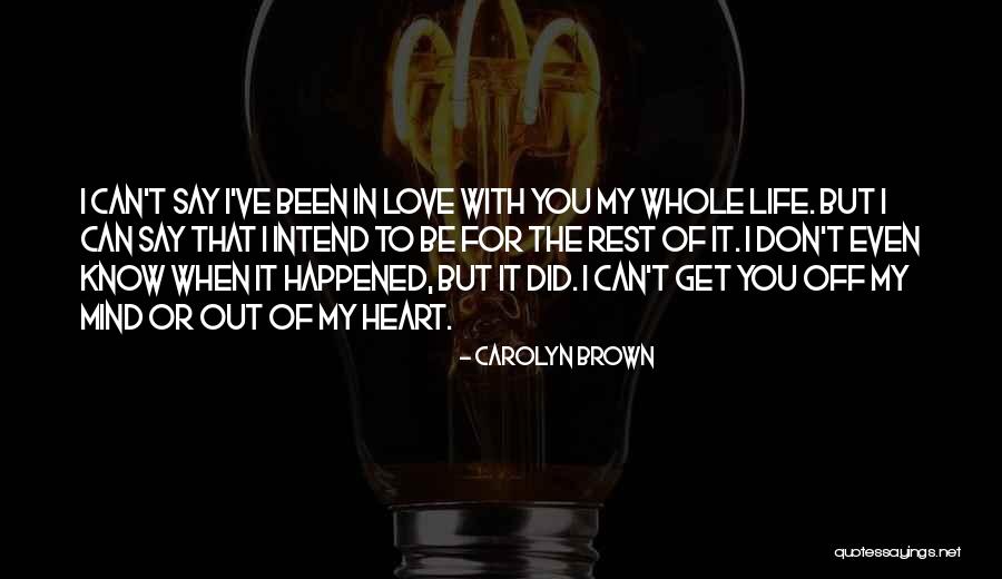 To Love Of My Life Quotes By Carolyn Brown To Love Of My Life Quotes By Carolyn Brown