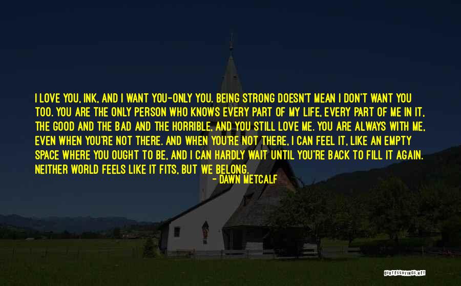 To Love Of My Life Quotes By Dawn Metcalf To Love Of My Life Quotes By Dawn Metcalf