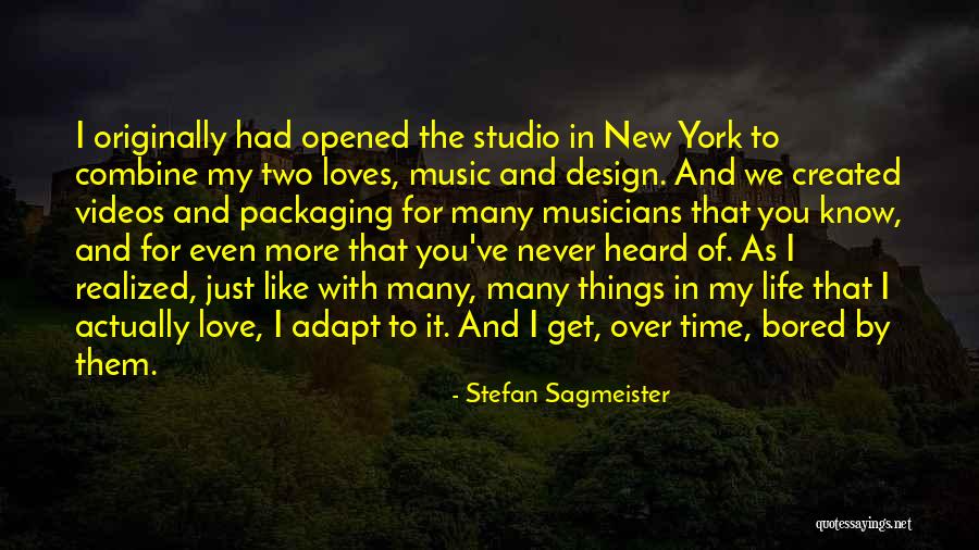 To Love Of My Life Quotes By Stefan Sagmeister To Love Of My Life Quotes By Stefan Sagmeister