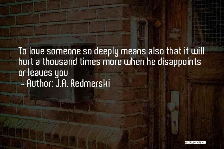 To Love Someone Deeply Quotes By J.A. Redmerski