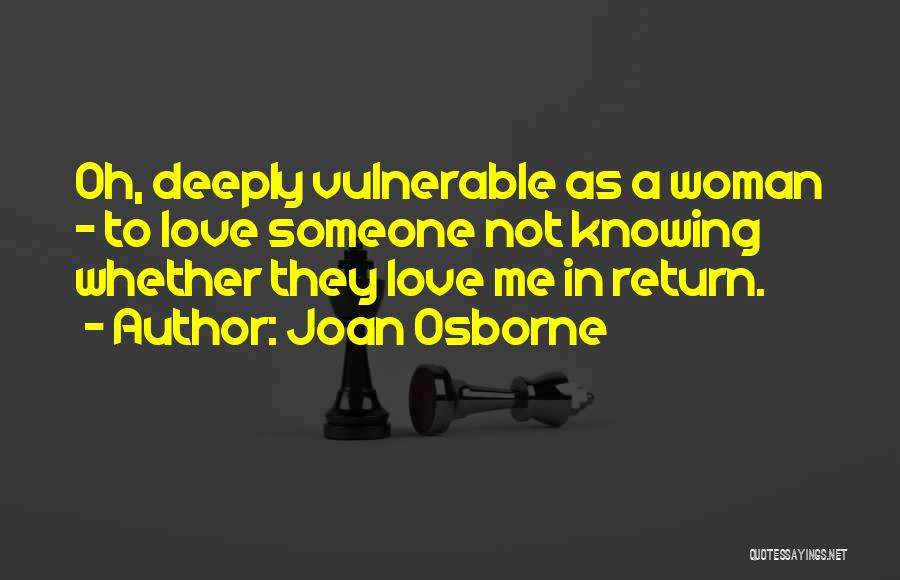 To Love Someone Deeply Quotes By Joan Osborne