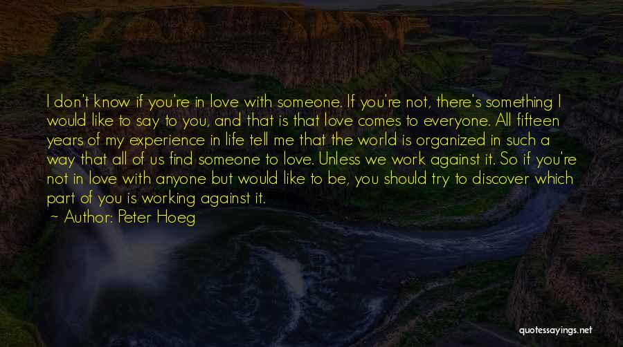 To Love Someone Is Something Quotes By Peter Hoeg
