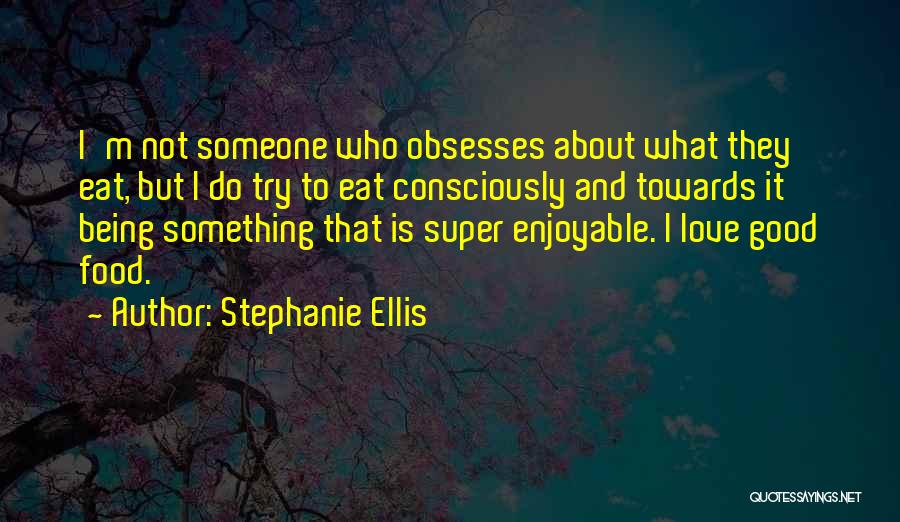 To Love Someone Is Something Quotes By Stephanie Ellis