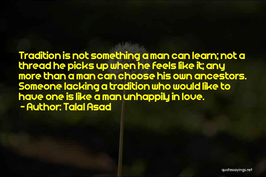 To Love Someone Is Something Quotes By Talal Asad