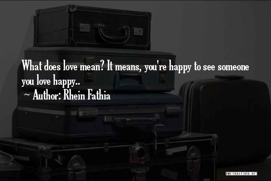 To Love Someone Means Quotes By Rhein Fathia