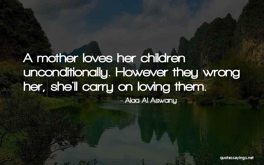 To Love Someone Unconditionally Quotes By Alaa Al Aswany