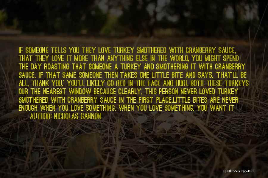 To Love Something Quotes By Nicholas Gannon