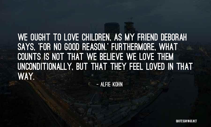 To Love Unconditionally Quotes By Alfie Kohn To Love Unconditionally Quotes By Alfie Kohn